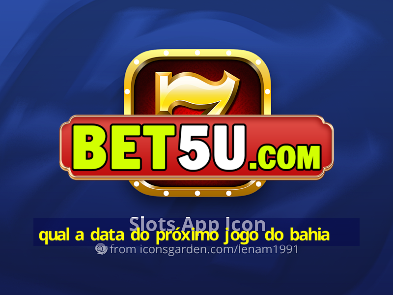 qual a data do próximo jogo do bahia